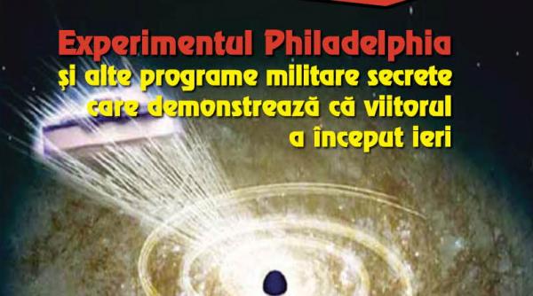 jurnalul iti ofera miercuri o carte cu dezvaluiri incredibile experimentul philadelphia si alte programe militare secrete care demonstreaza ca viitorul a inceput ieri