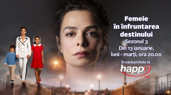 din 13 ianuarie femeie in infruntarea destinului sezonul trei in exclusivitate la happy channel