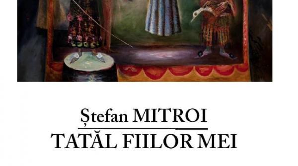 jurnalul va ofera miercuri o carte care va merge la suflet tatal fiilor mei de stean mitroi