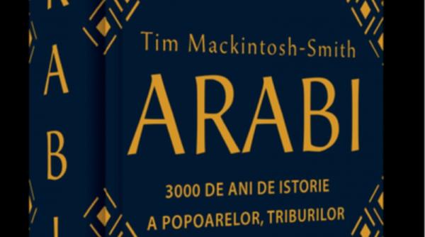 invitatie la lectura arabi 3 000 de ani de istorie a popoarelor triburilor si imperiilor de tim mackintosh smith
