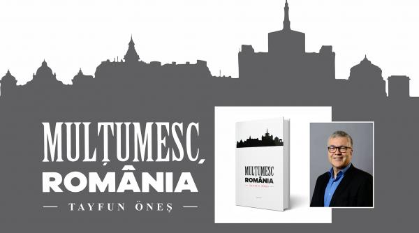 romania inseamna mult mai mult decat dracula ceausescu sau hagi tayfun ones autorul volumului multumesc romania