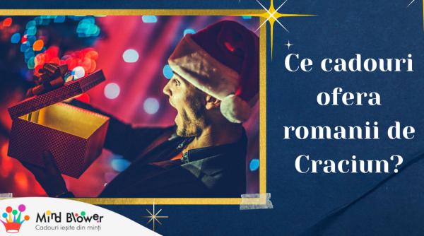 ce cadouri ofera romanii de craciun