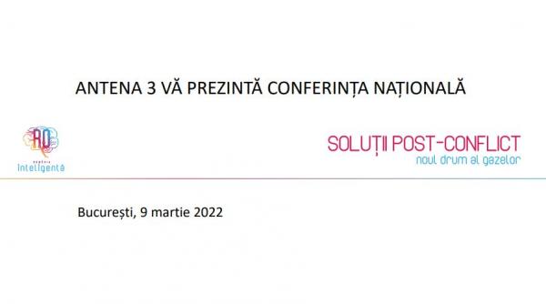 Conferinţă naţională România Inteligentă. ”Soluții post-conflict, noul drum al gazelor”