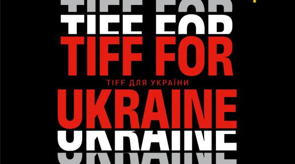 tiff for ukraine acces liber proiectii speciale muzica si campanii de donatii pentru comunitatea ucraineana la tiff2022
