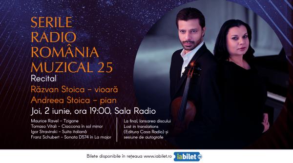 serile radio romania muzical 25 recital sustinut de violonistul razvan stoica si pianista andreea stoica