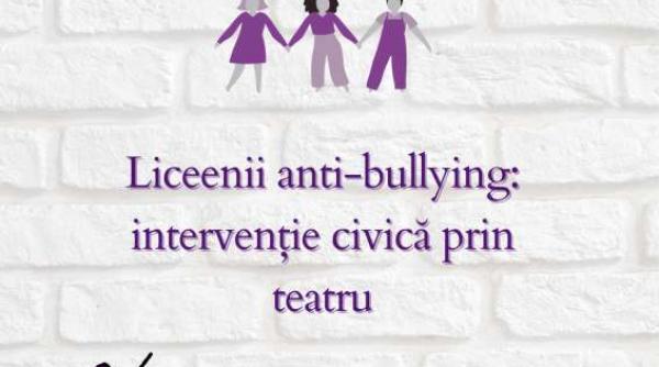 proiectul liceenii anti bullying interventie civica prin teatru de luni in colegii bucurestene