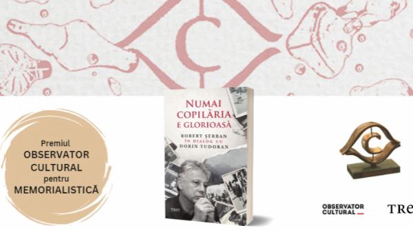 numai copilaria e glorioasa robert serban in dialog cu dorin tudoran castiga premiul observator cultural