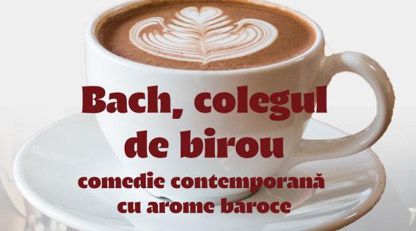 bach colegul de birou comedie contemporana cu arome baroce la casa bolintineanu din bucuresti