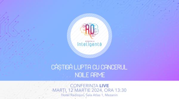 conferinta nationala romania inteligenta castiga lupta cu cancerul noile arme