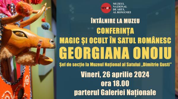 conferinta magic si ocult in satul romanesc sustinuta de georgiana onoiu sef de sectie la muzeul national al satului dimitrie gusti