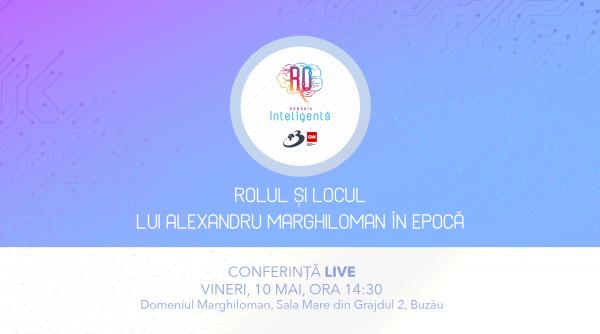 Conferinţa România Inteligentă „Rolul și locul lui Alexandru Marghiloman în Epocă”