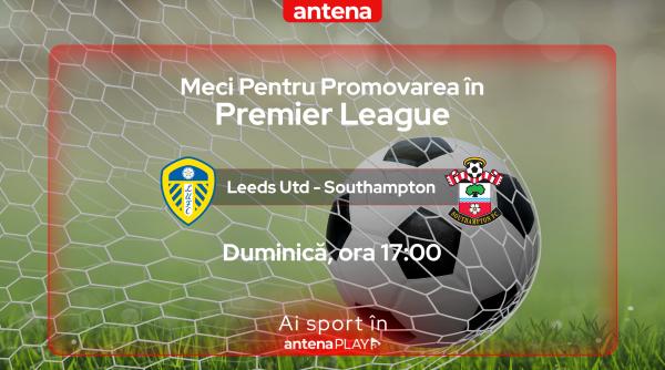 leeds southampton finala play off ului de promovare in premier league live in antenaplay
