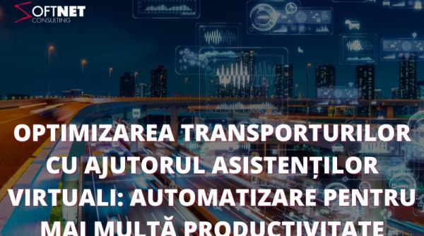optimizarea transporturilor cu ajutorul asistentilor virtuali automatizare pentru mai multa productivitate