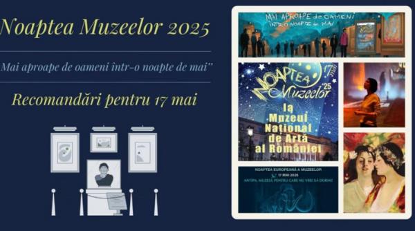 recomandari din toata tara pentru noaptea muzeelor 2025 sambata 17 mai