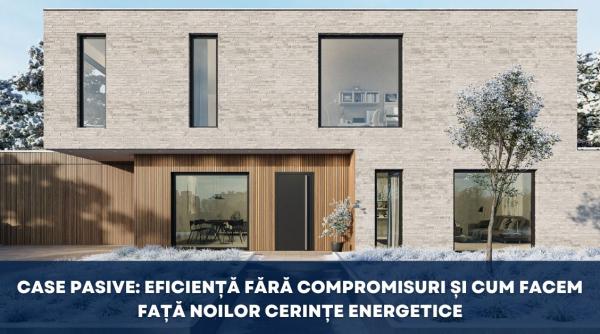 Case pasive: eficiență fără compromisuri și cum facem față noilor cerințe energetice