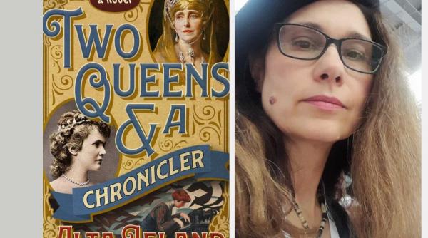 Reginele României, reimaginate la Londra: scriitoarea Alta Ifland lansează romanul „Two Queens and a Chronicler”