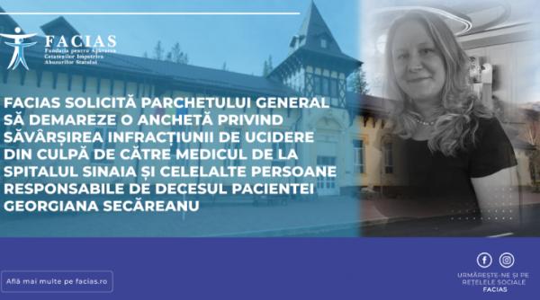 FACIAS cere Parchetului General demararea anchetei pentru uciderea din culpă de către medicul de la Spitalul Sinaia și celelalte persoane responsabile de decesul pacientei Georgiana Secăreanu