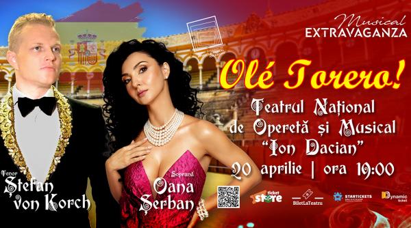 „OLÉ, TORERO!” – spre tărâmul toreadorilor cu tenorul Ştefan von Korch şi soprana Oana Maria Şerban pe 20 aprilie la Teatrul Naţional de Operetă şi Musical „Ion Dacian”