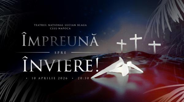 Concertul „Împreună... spre Înviere” în Vinerea Mare, la Cluj, pe scena Teatrului Național „Lucian Blaga”