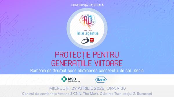 Conferința Națională România Inteligentă „Protecție pentru generațiile viitoare-România, pe drumul spre eliminarea cancerului de col uterin”
