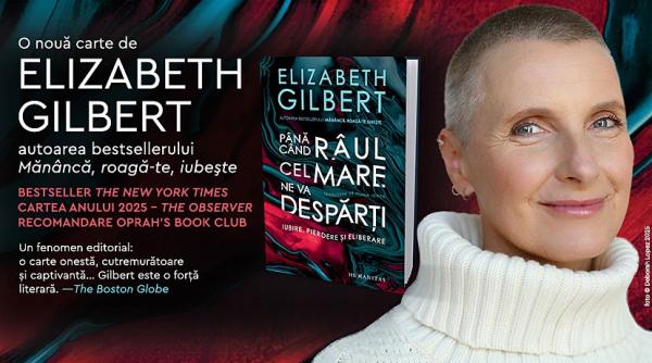 pana cand raul cel mare ne va desparti mult asteptata carte de memorii a lui elizabeth gilbert disponibila in librarii si online