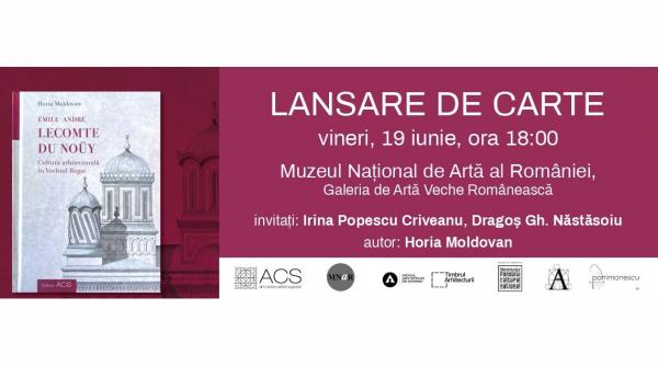 Lansare de carte: Émile-André Lecomte du Noüy – Cultura arhitecturală în Vechiul Regat de Horia Moldovan