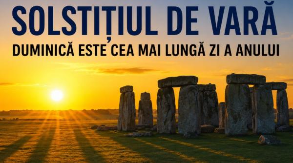 Solstițiul de vară 2026: Începe ziua cea mai lungă din an