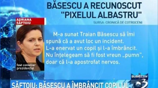 adriana saftoiu traian basescu a imbrancit copilul si stia ca e o problema grava