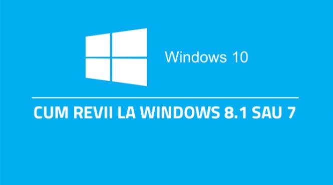 cum revii de la windows 10 la 8 1 sau 7