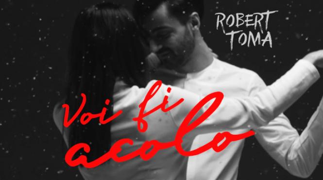 robert toma dedica cea mai recenta piesa voi fi acolo tuturor cuplurilor indragostite