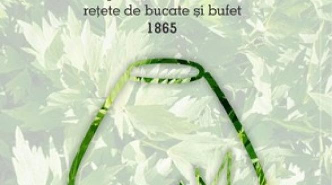 christ ionnin bucataria romana 1865 singura carte culinara din epoca lui cuza e retiparita