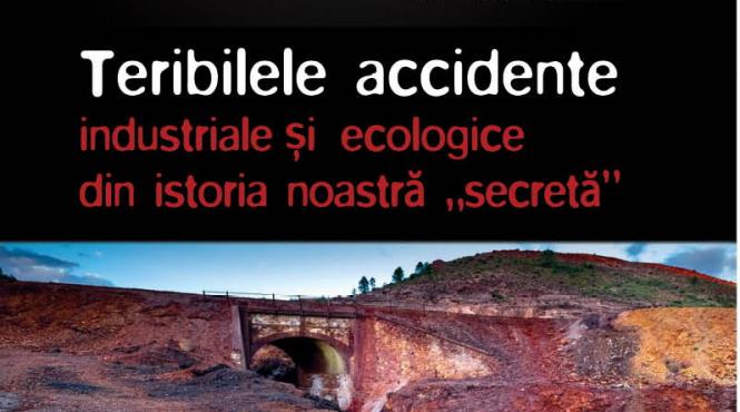 miercuri 30 ianuarie exclusiv cu jurnalul teribilele accidente industriale si ecologice din istoria noastra secreta