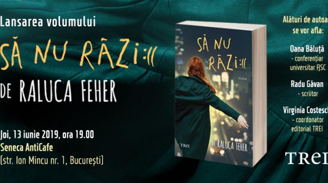 lansarea romanului sa nu razi de raluca feher