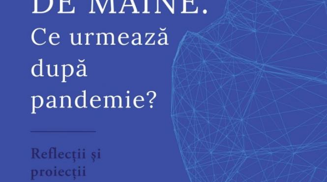 ce urmeaza dupa pandemie 43 de experti fac o analiza la cald in volumul lumea de maine