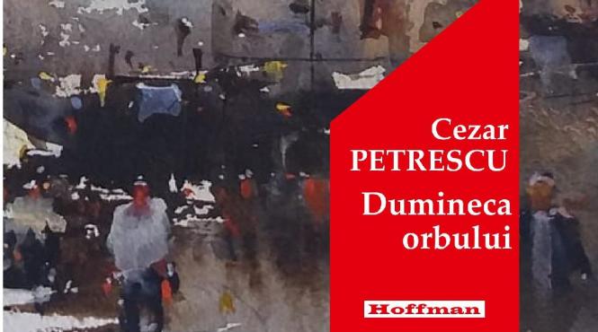 miercuri o noua carte esentiala dumineca orbului de cezar petrescu