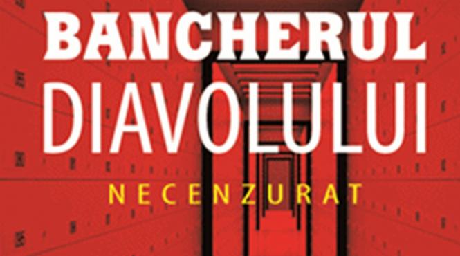 bancherul diavolului necenzurat cazul real al bancherului care a deconspirat cea mai mare frauda fiscala din istorie