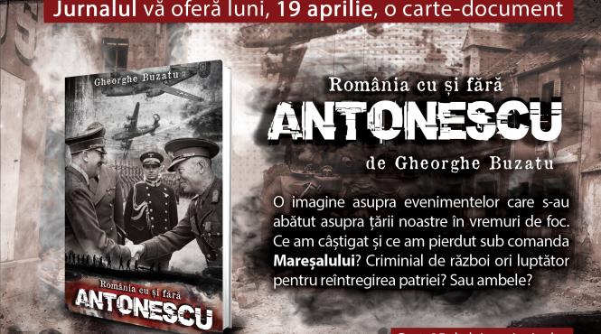 jurnalul va ofera astazi o carte document romania cu si fara antonescu de gheorghe buzatu