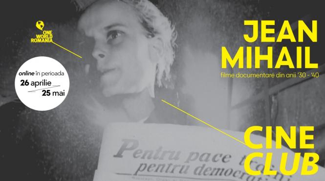 cineclub one world romania despre jean mihail intre 26 aprilie si 25 mai