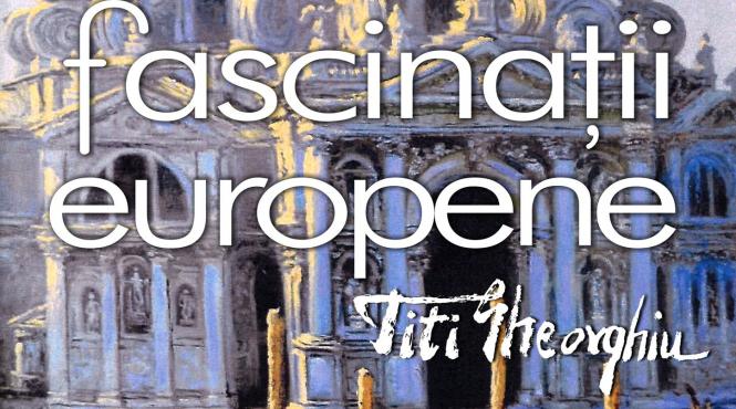 fascinatii europene titi gheorghiu expozitie de pictura la artoteca bibliotecii metropolitane bucuresti