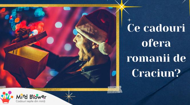 ce cadouri ofera romanii de craciun