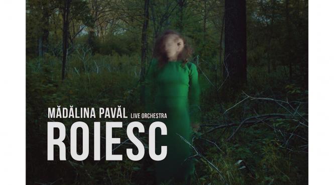 madalina paval live orchestra lanseaza albumul roiesc pe 28 mai la teatrul godot un happening cultural o lansare de album o poveste
