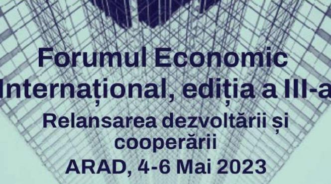 forumul economic international relansarea dezvoltarii si cooperarii arad 4 6 mai 2023