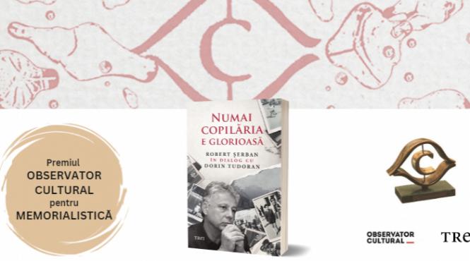 numai copilaria e glorioasa robert serban in dialog cu dorin tudoran castiga premiul observator cultural