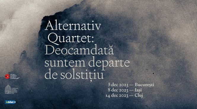 turneu de lansare al noilor albume alternativ quartet deocamdata suntem departe de solstitiu concerte in bucuresti iasi si cluj in luna decembrie