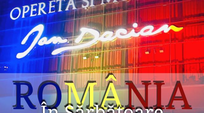 romania in sarbatoare concert dedicat zilei nationale la teatrul national de opereta si musical ion dacian