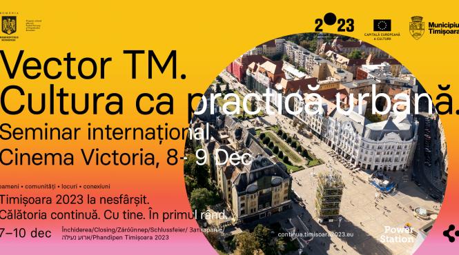 a inceput la timisoara vector tm cultura ca practica urbana seminar international care exploreaza rolul proiectelor culturale de patrimoniu si de arhitectura in transformarea oraselor