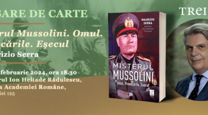 lansarea volumului misterul mussolini omul provocarile esecul de maurizio serra