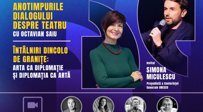 anotimpurile dialogului despre teatru cu octavian saiu va ofera o discutie despre arta si diplomatie cu simona miculescu presedinta conferintei generale unesco