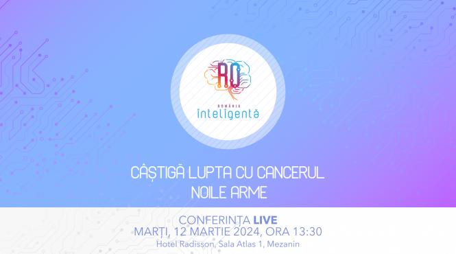 conferinta nationala romania inteligenta castiga lupta cu cancerul noile arme