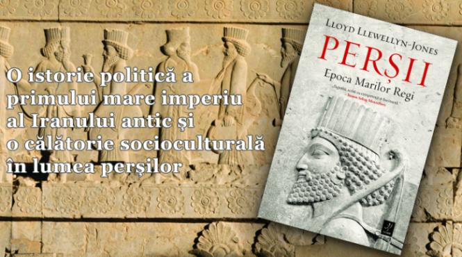 persii epoca marilor regi de lloyd llewellyn jones o istorie politica a celui mai mare imperiu al antichitatii